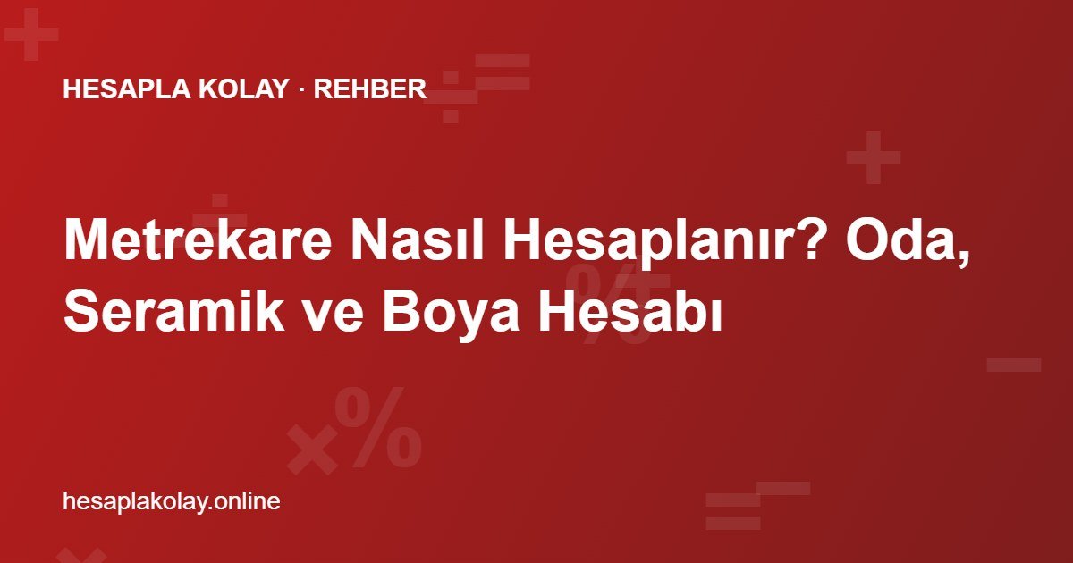 Metrekare Nasıl Hesaplanır? Oda, Seramik ve Boya Hesabı