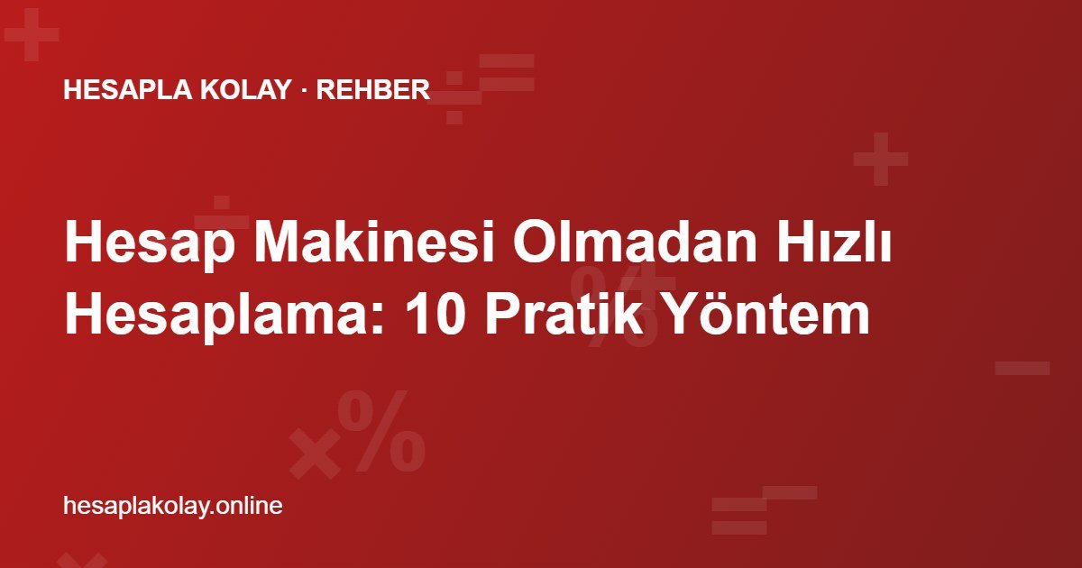 Hesap Makinesi Olmadan Hızlı Hesaplama: 10 Pratik Yöntem